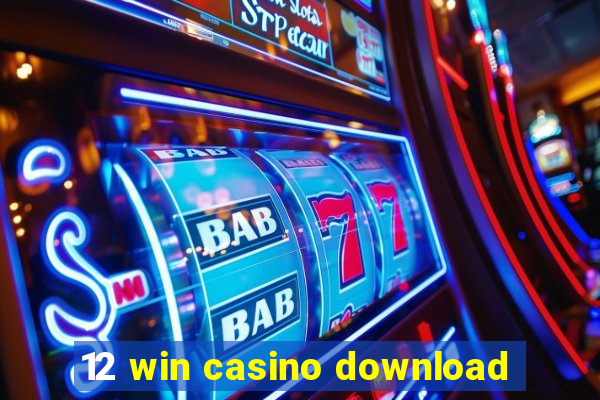 12 win casino download