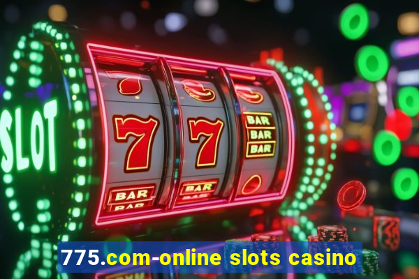 775.com-online slots casino