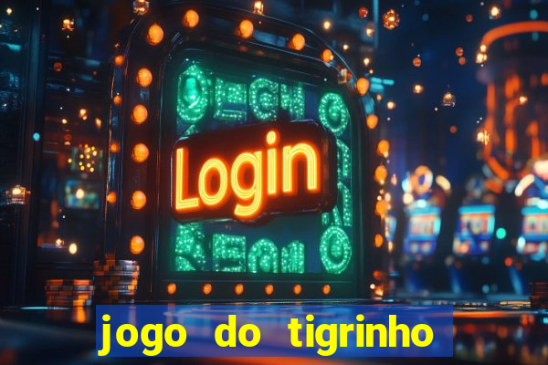 jogo do tigrinho dá dinheiro mesmo