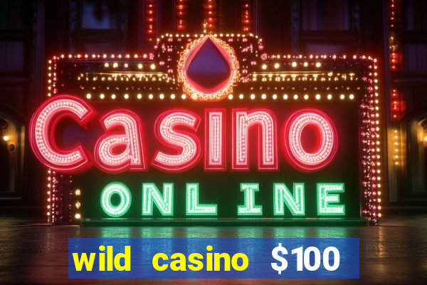 wild casino $100 free spins