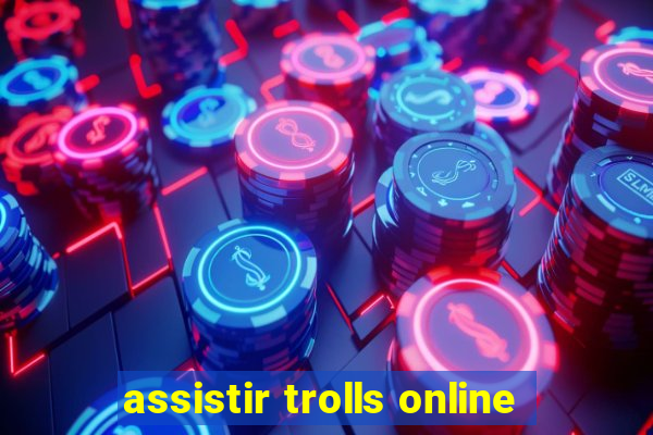 assistir trolls online