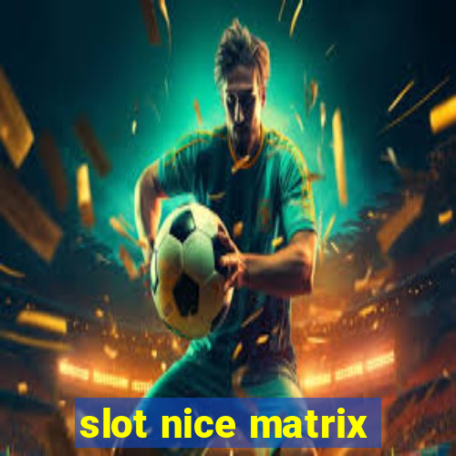 slot nice matrix