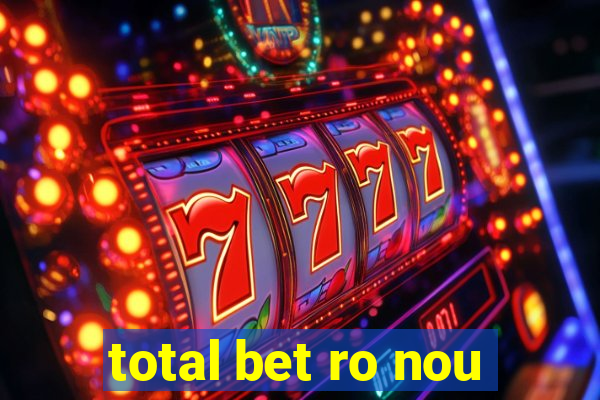 total bet ro nou