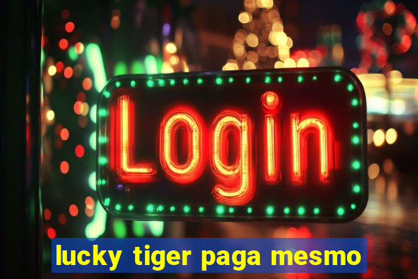 lucky tiger paga mesmo