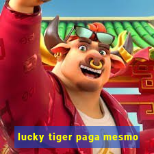 lucky tiger paga mesmo