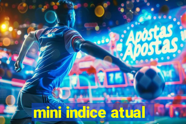 mini indice atual