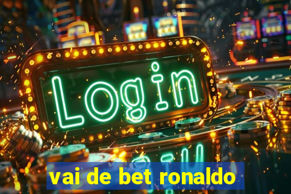 vai de bet ronaldo