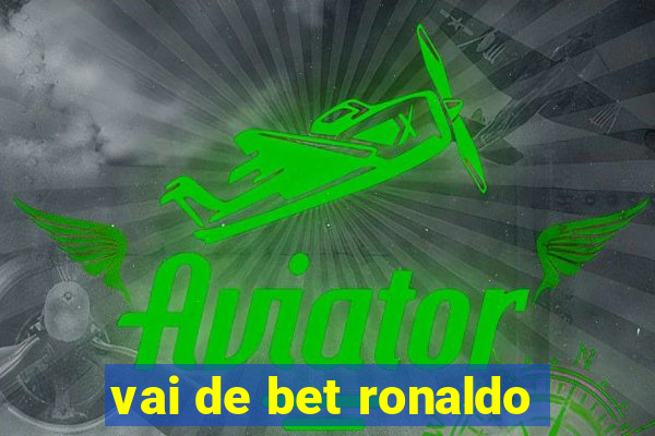 vai de bet ronaldo