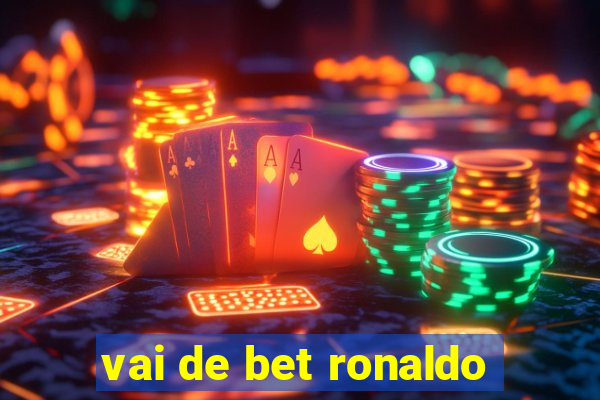 vai de bet ronaldo