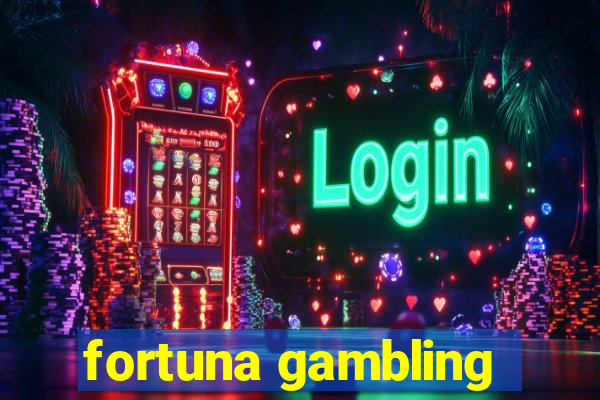 fortuna gambling