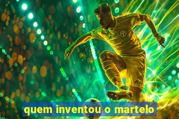 quem inventou o martelo