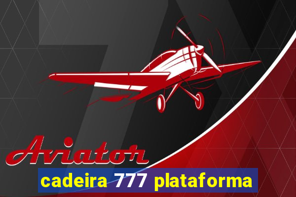 cadeira 777 plataforma