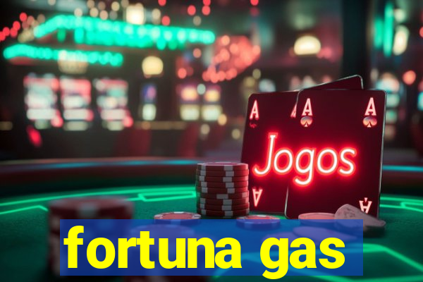 fortuna gas