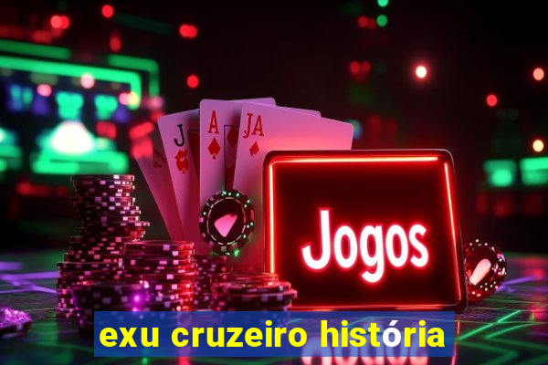 exu cruzeiro história