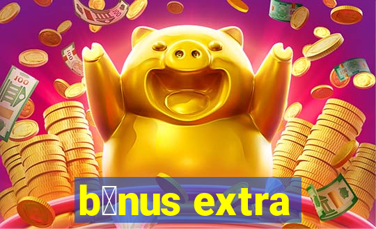 b么nus extra