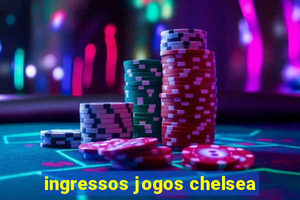 ingressos jogos chelsea