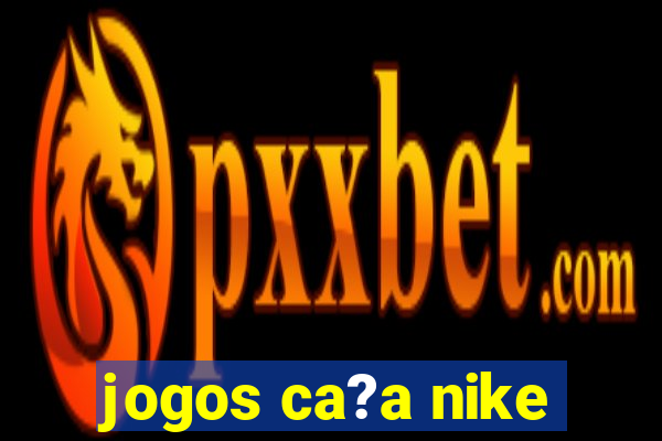 jogos ca?a nike