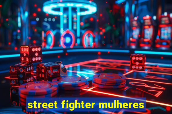 street fighter mulheres