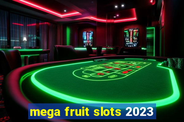 mega fruit slots 2023