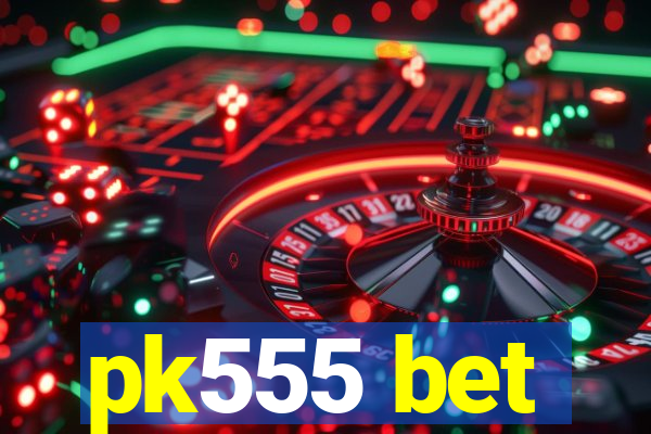 pk555 bet