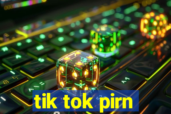 tik tok pirn