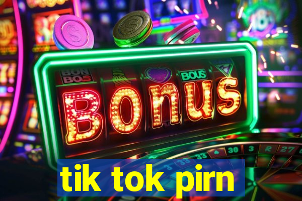 tik tok pirn