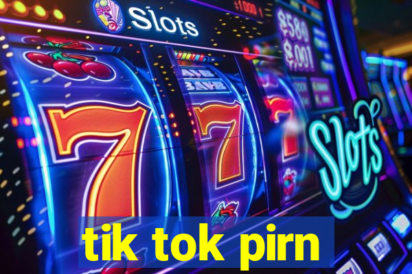 tik tok pirn