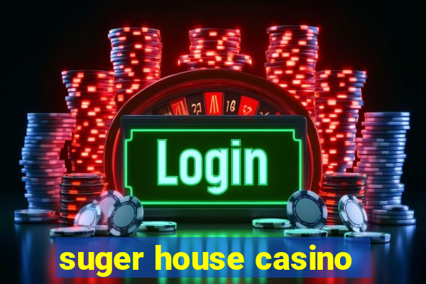 suger house casino