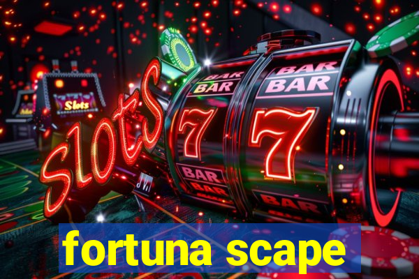 fortuna scape