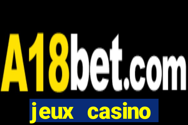 jeux casino gratuits machines a sous