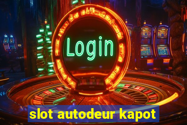 slot autodeur kapot