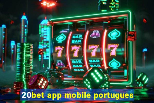 20bet app mobile portugues