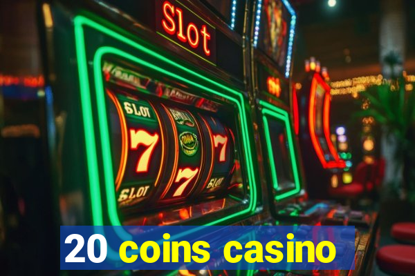 20 coins casino