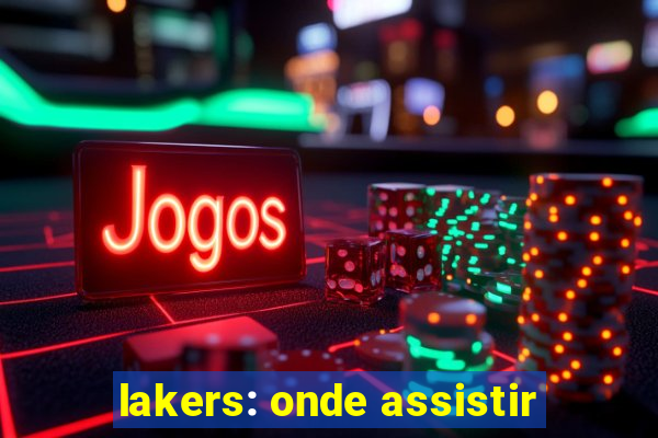 lakers: onde assistir