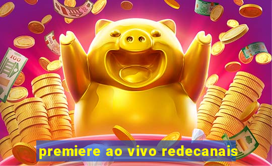 premiere ao vivo redecanais