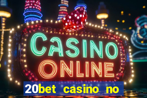 20bet casino no deposit bonus 2022