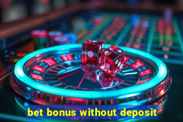 bet bonus without deposit