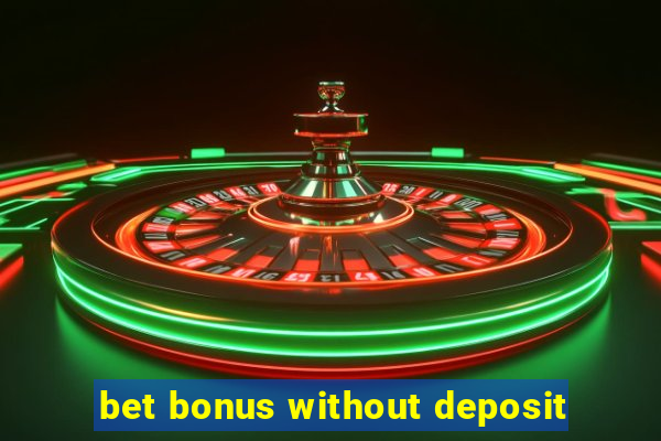 bet bonus without deposit