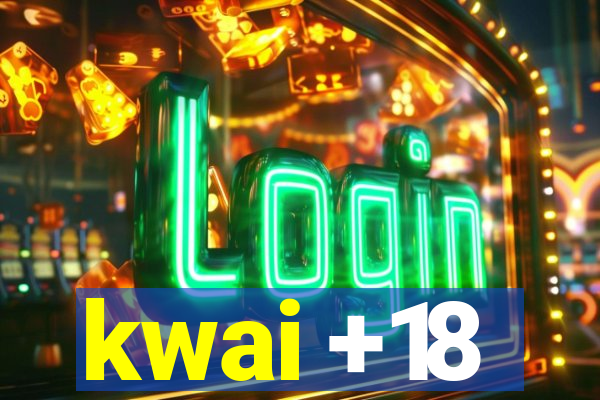 kwai +18