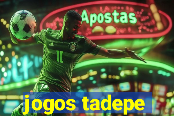 jogos tadepe