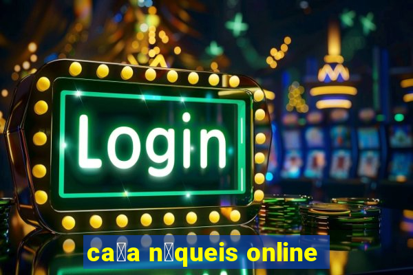 ca莽a n铆queis online