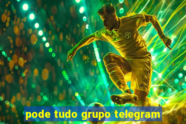 pode tudo grupo telegram