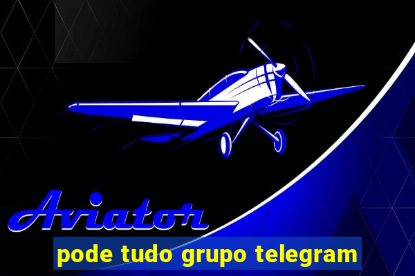 pode tudo grupo telegram