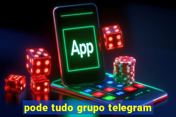 pode tudo grupo telegram