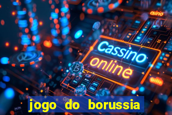 jogo do borussia dortmund ao vivo