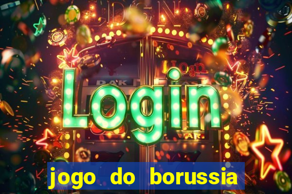 jogo do borussia dortmund ao vivo