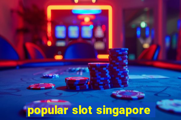 popular slot singapore