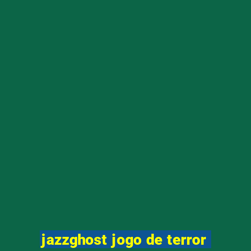 jazzghost jogo de terror