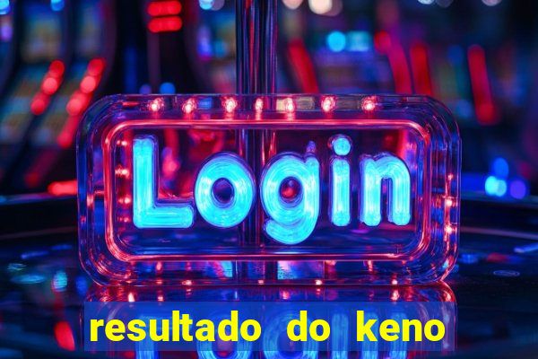 resultado do keno ao vivo