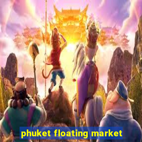 phuket floating market